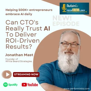 Can CTO’s Really Trust AI To Deliver ROI-Driven Results? Podcast with Jonathan Mast